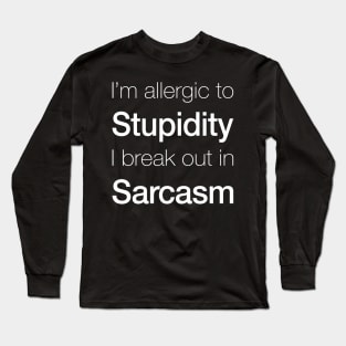 Stupidity and Sarcasm Long Sleeve T-Shirt